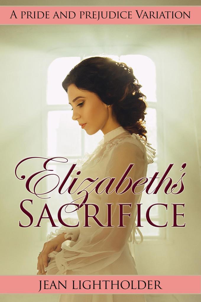 Elizabeth‘s Sacrifice: A Pride and Prejudice Variation