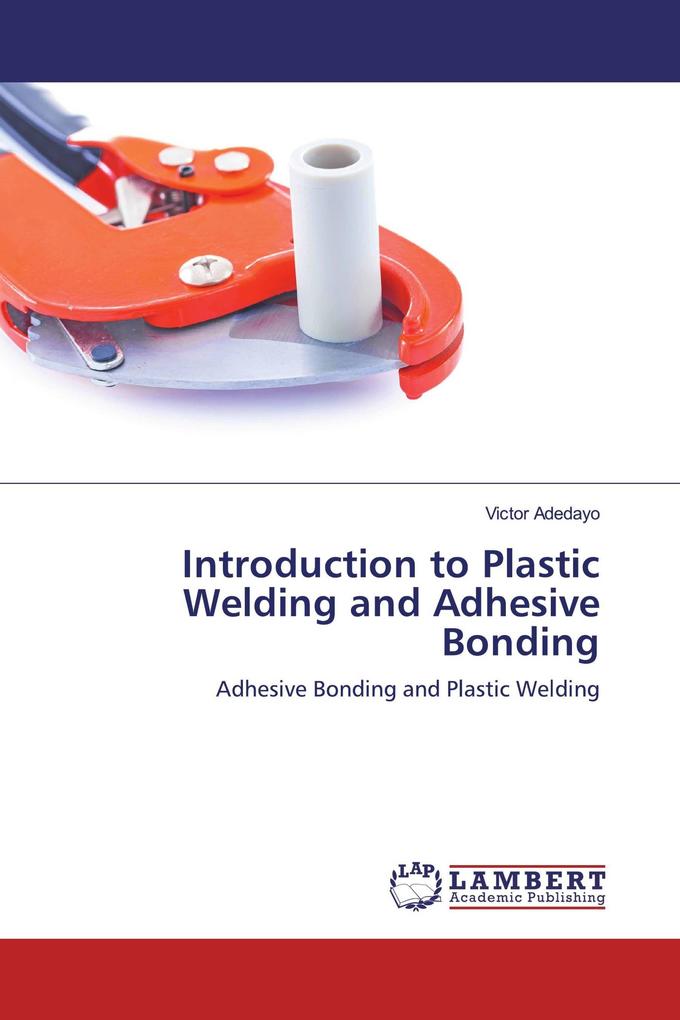 Introduction to Plastic Welding and Adhesive Bonding