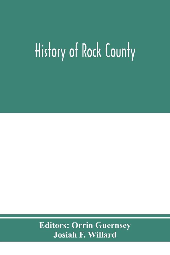 History of Rock County and transactions of the Rock County agricultural society and mechanics' institute