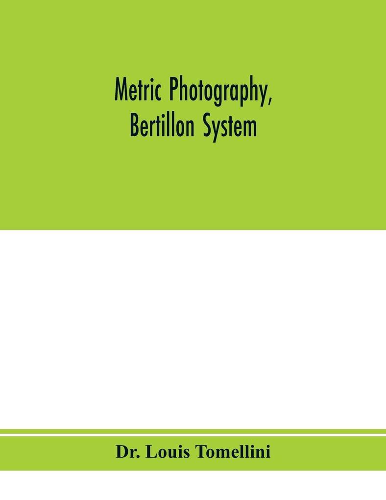 Metric photography Bertillon system; new apparatus for the criminal department; directions for use and consideration of the applications to forensic medicine and anthropology