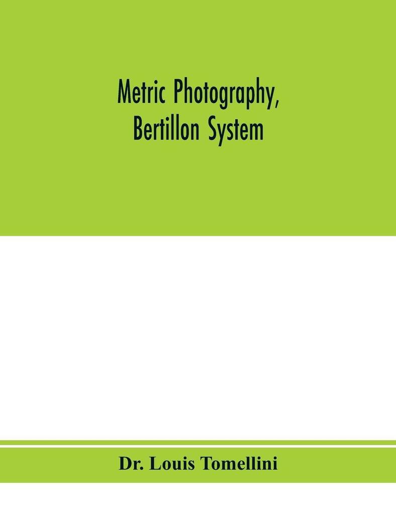 Metric photography Bertillon system; new apparatus for the criminal department; directions for use and consideration of the applications to forensic medicine and anthropology