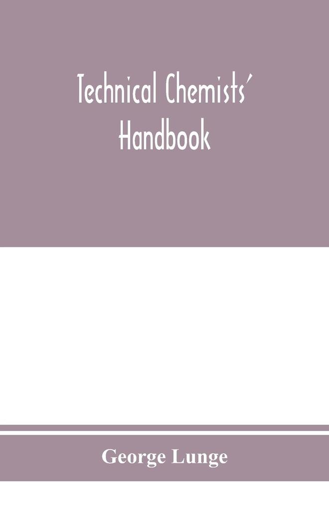 Technical chemists‘ handbook. Tables and methods of analysis for manufacturers of inorganic chemical products