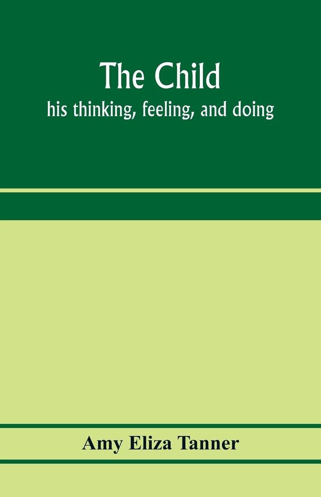 The child; his thinking feeling and doing