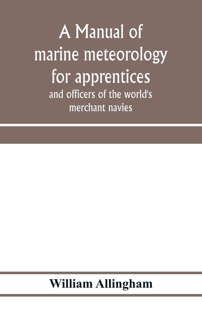 A manual of marine meteorology for apprentices and officers of the world‘s merchant navies