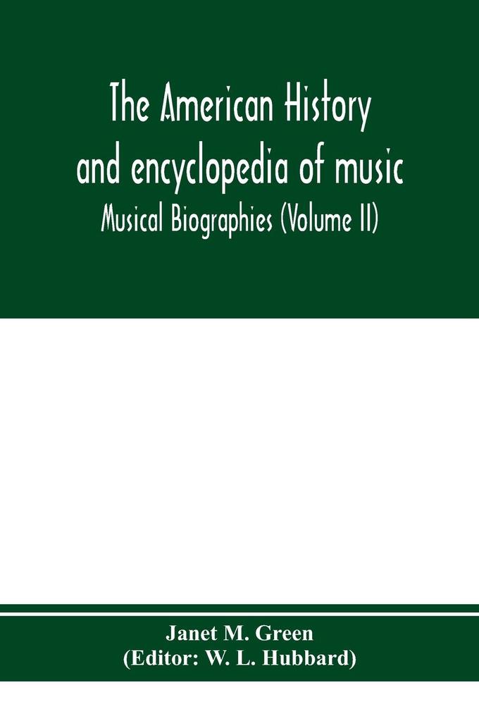 The American history and encyclopedia of music; Musical Biographies (Volume II)
