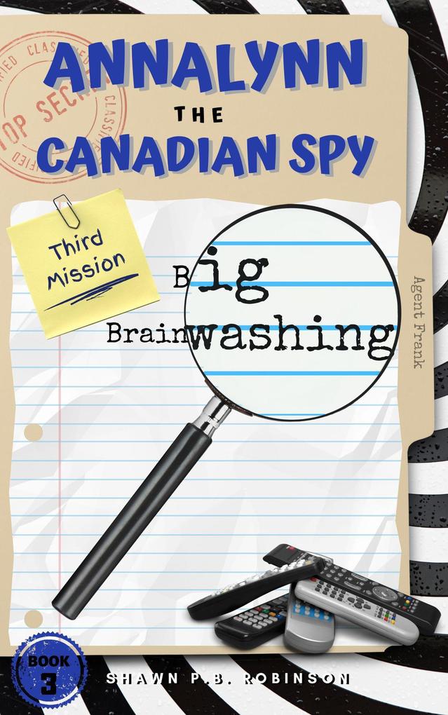 Annalynn the Canadian Spy: Big Brainwashing (AtCS #3)