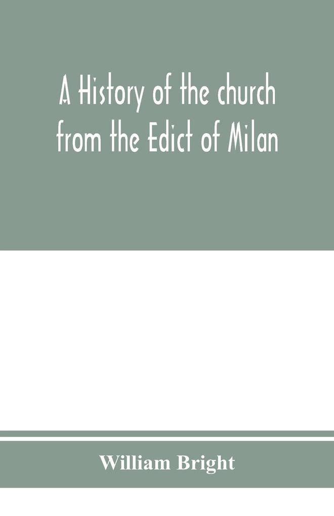 A history of the church from the Edict of Milan A.D. 313 to the Council of Chalcedon A.D. 451