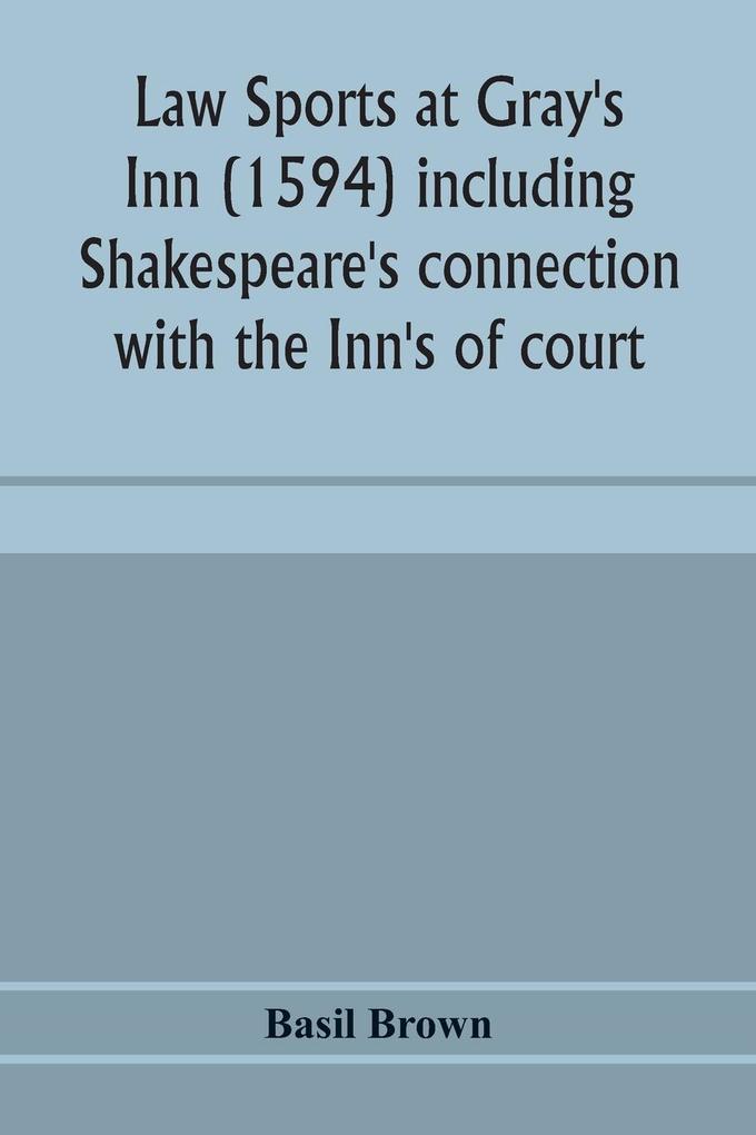 Law sports at Gray‘s Inn (1594) including Shakespeare‘s connection with the Inn‘s of court the origin of the capias utlegatum re Coke and Bacon Francis Bacon‘s connection with Warwickshire together with a reprint of the Gesta Grayorum