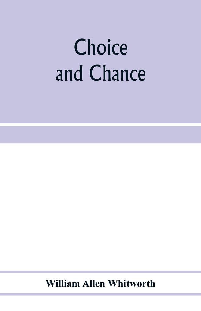 Choice and chance; an elementary treatise on permutations combinations and probability with 640 exercises