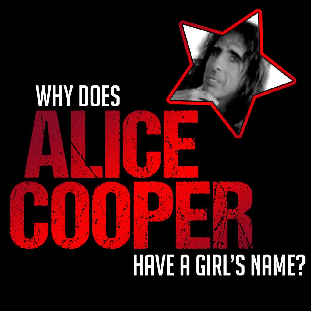 Why does Alice Cooper Have a Girl‘s Name?
