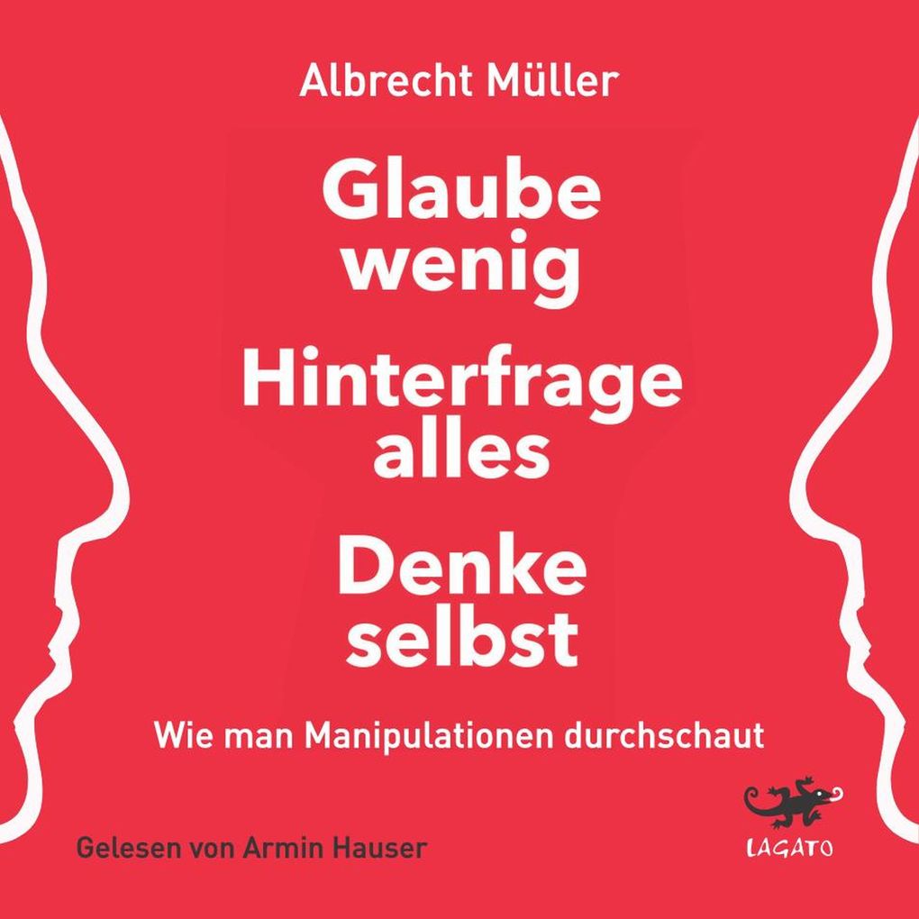 Glaube wenig hinterfrage alles denke selbst