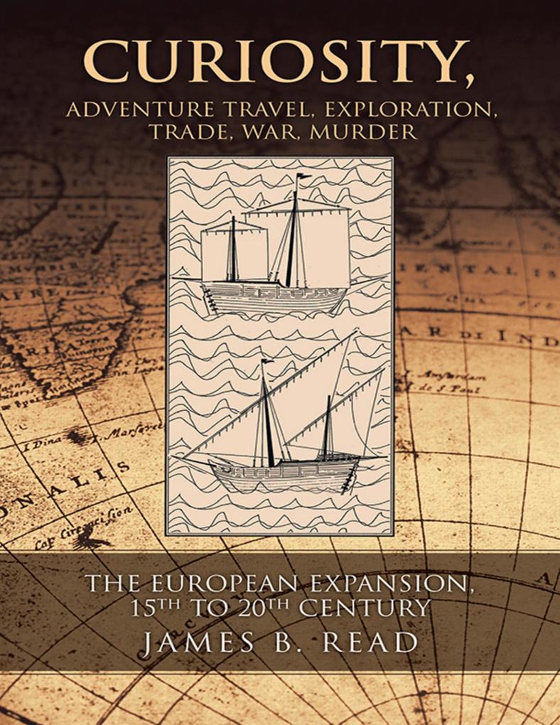 Curiosity Adventure Travel Exploration Trade War Murder: The European Expansion 15th to 20th Century