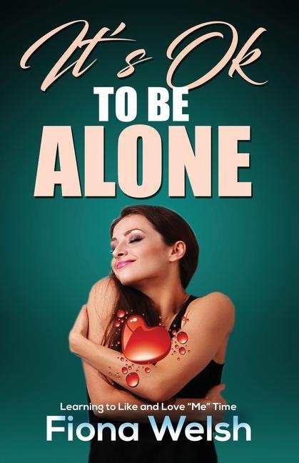 It‘s Ok to Be Alone: Learning to Like and Love Me Time: Workbook self help guide to learn how to be alone and not feel lonely