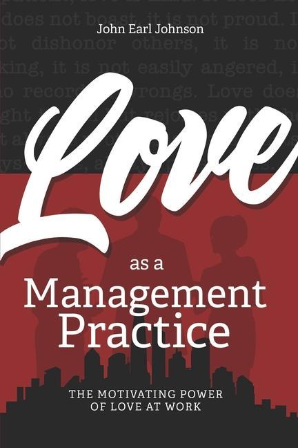 LOVE As a Management Practice: The Motivating Power of Love at Work