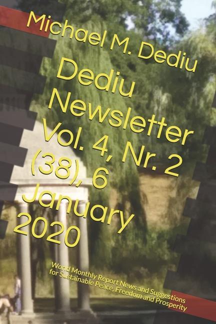 Dediu Newsletter Vol. 4 Nr. 2 (38) 6 January 2020: World Monthly Report News and Suggestions for Sustainable Peace Freedom and Prosperity