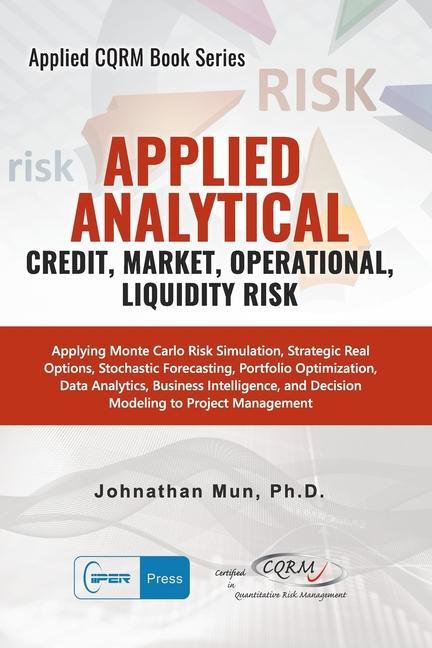 Applied Analytics - Credit Market Operational and Liquidity Risk: Applying Monte Carlo Risk Simulation Strategic Real Options Stochastic Forecast