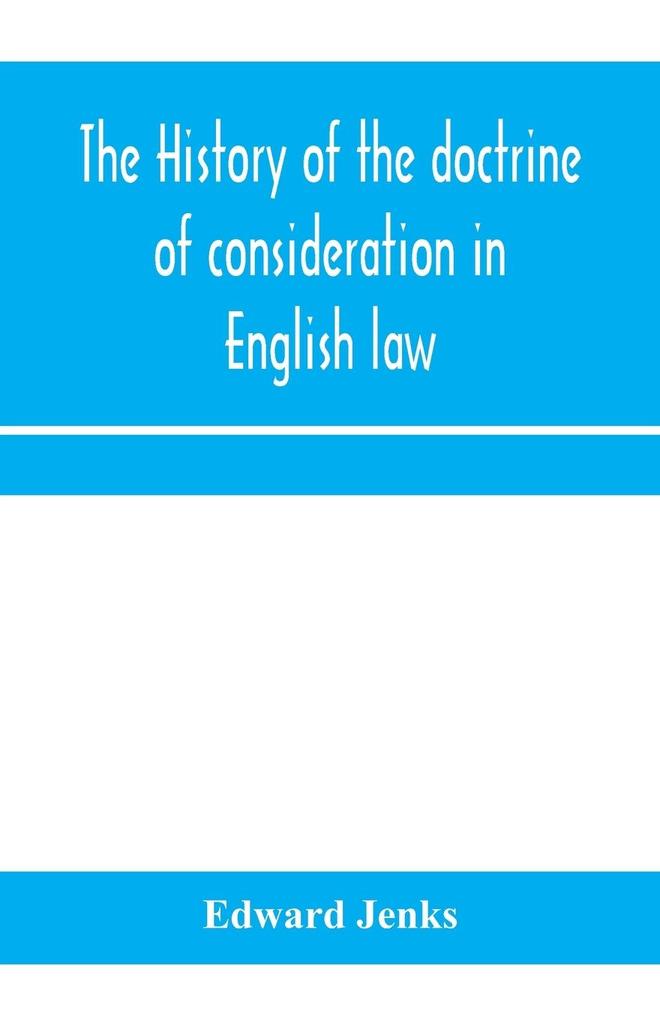 The history of the doctrine of consideration in English law