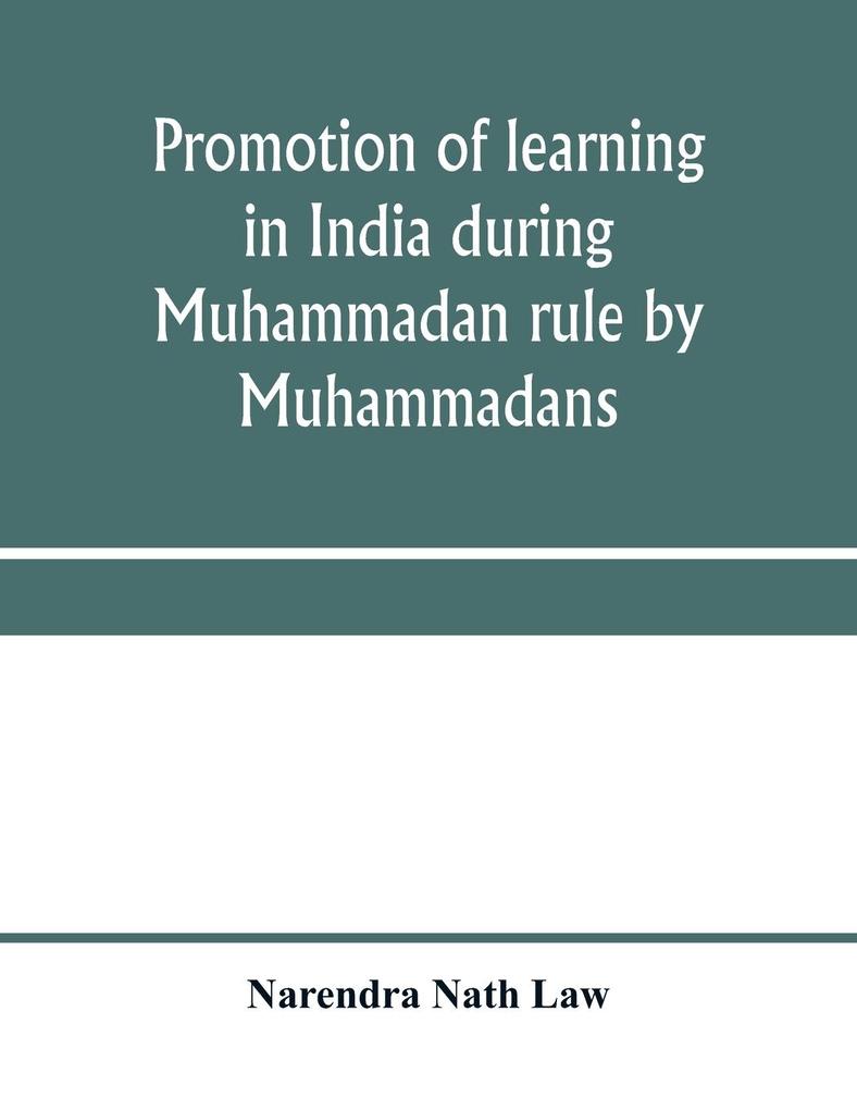 Promotion of learning in India during Muhammadan rule by Muhammadans