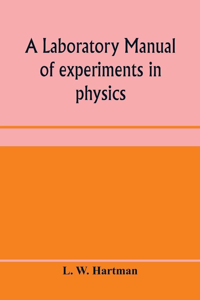 A laboratory manual of experiments in physics for the students of the sophomore year in the University of Utah