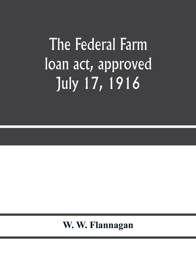 The Federal farm loan act approved July 17 1916