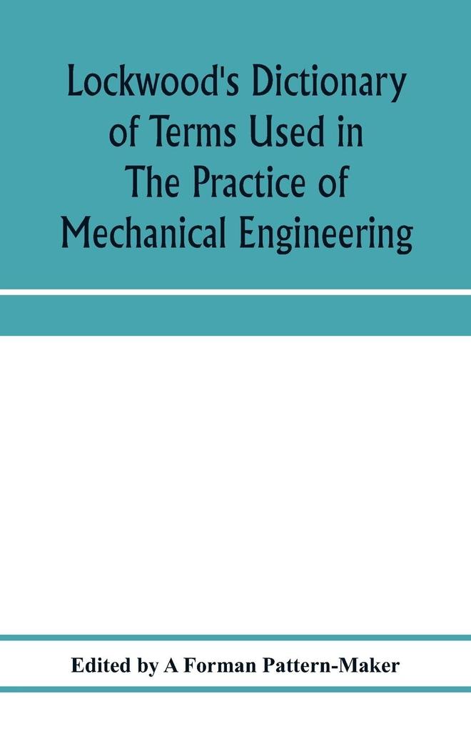 Lockwood‘s dictionary of terms used in the practice of mechanical engineering