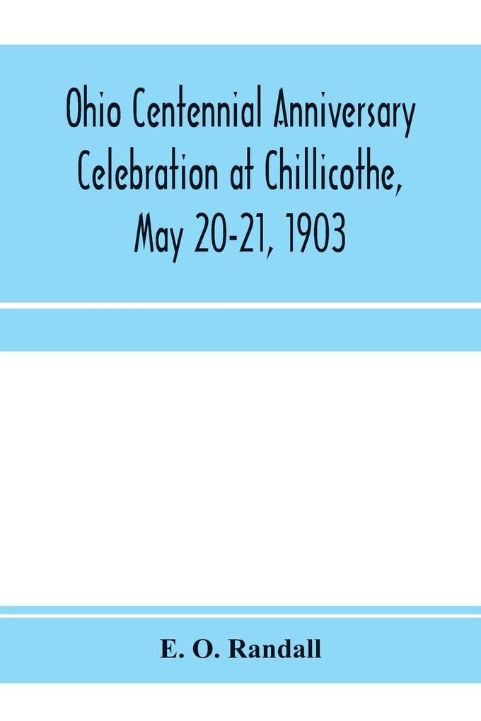 Ohio centennial anniversary celebration at Chillicothe May 20-21 1903