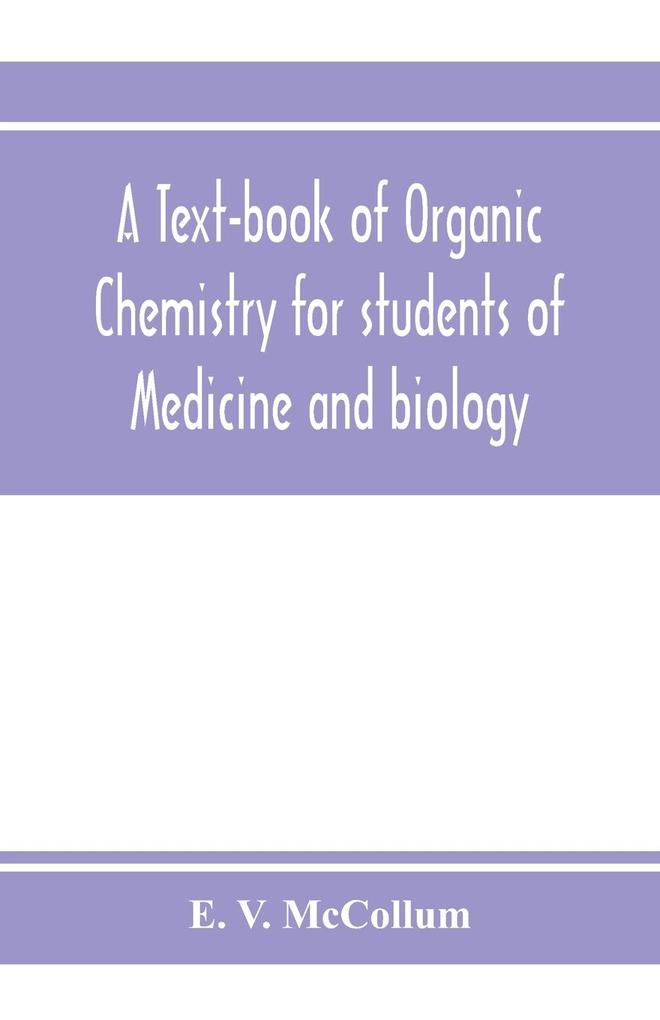 A text-book of organic chemistry for students of medicine and biology