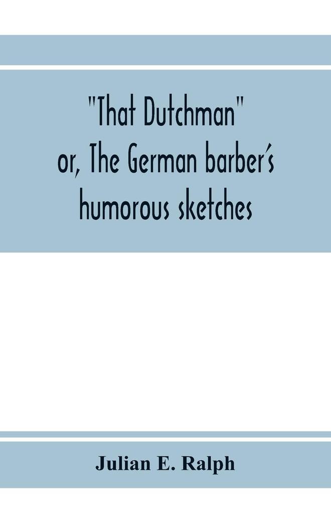 That Dutchman; or The German barber's humorous sketches