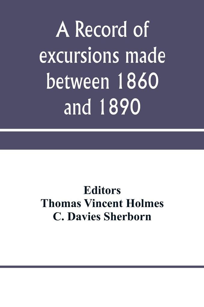 A record of excursions made between 1860 and 1890