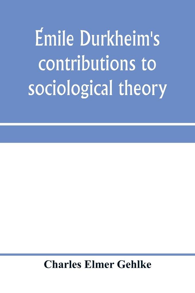 Emile Durkheim's contributions to sociological theory