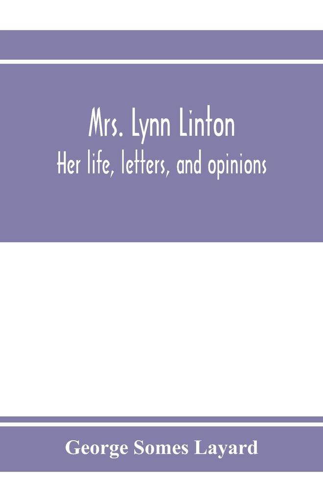 Mrs. Lynn Linton; her life letters and opinions