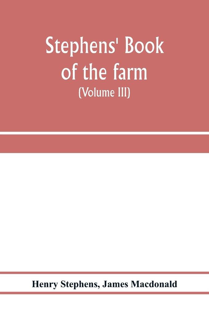 Stephens' Book of the farm; dealing exhaustively with every branch of agriculture (Volume III) Farm Live Stock