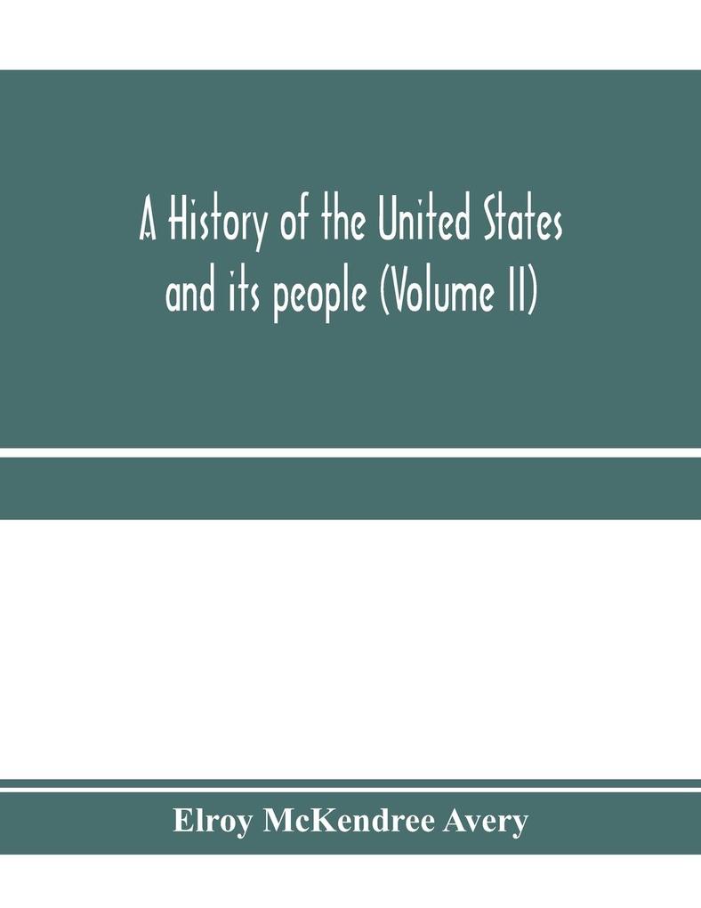 A history of the United States and its people from their earliest records to the present time (Volume II)