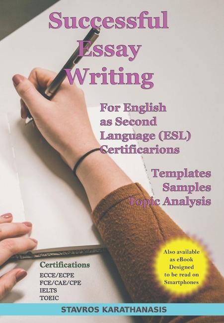 Successful Essay Writing For English as Second Language (ESL) Certification: Templates - Samples - Topic Analysis