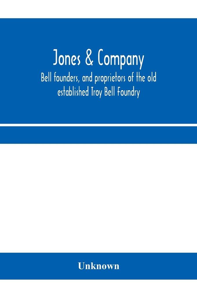 Jones & Company bell founders and proprietors of the old established Troy Bell Foundry