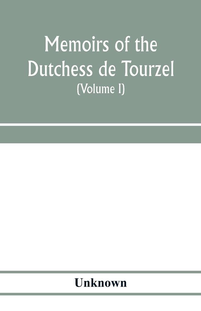 Memoirs of the Dutchess de Tourzel governess to the children of France during the years 1789 1790 1791 1792 1793 and 1795 (Volume I)