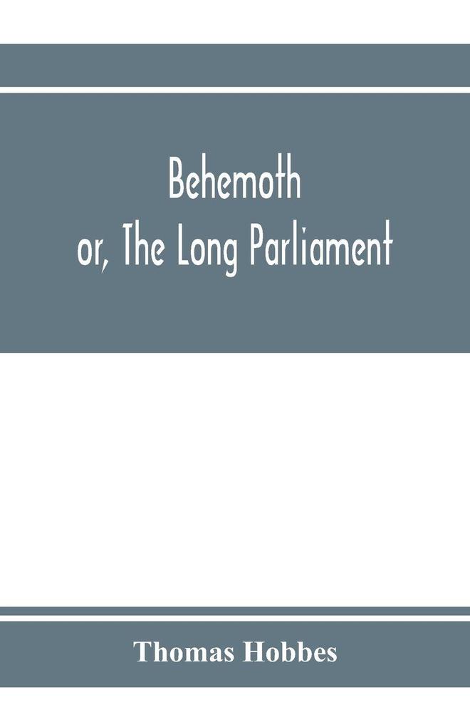 Behemoth; or The Long Parliament
