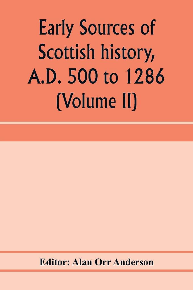 Early sources of Scottish history A.D. 500 to 1286 (Volume II)