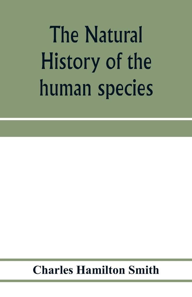 The natural history of the human species; its typical forms primeval distribution filiations and migrations