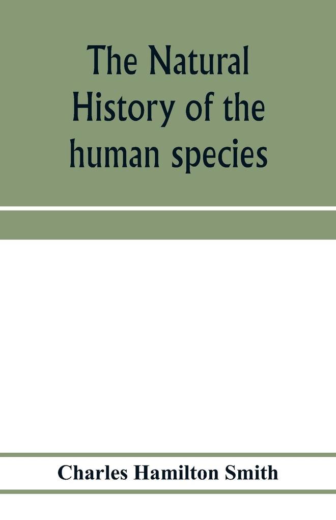 The natural history of the human species; its typical forms primeval distribution filiations and migrations