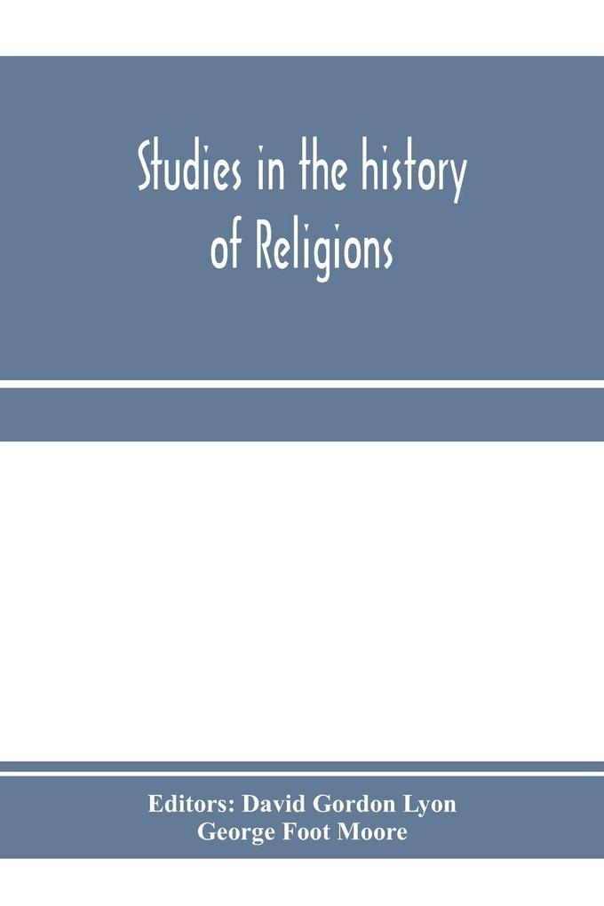 Studies in the history of religions presented to Crawford Howell Toy by pupils colleagues and friends