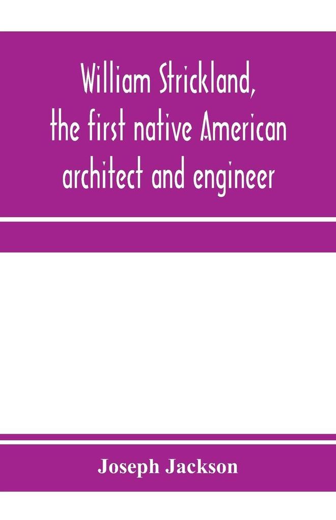 William Strickland the first native American architect and engineer