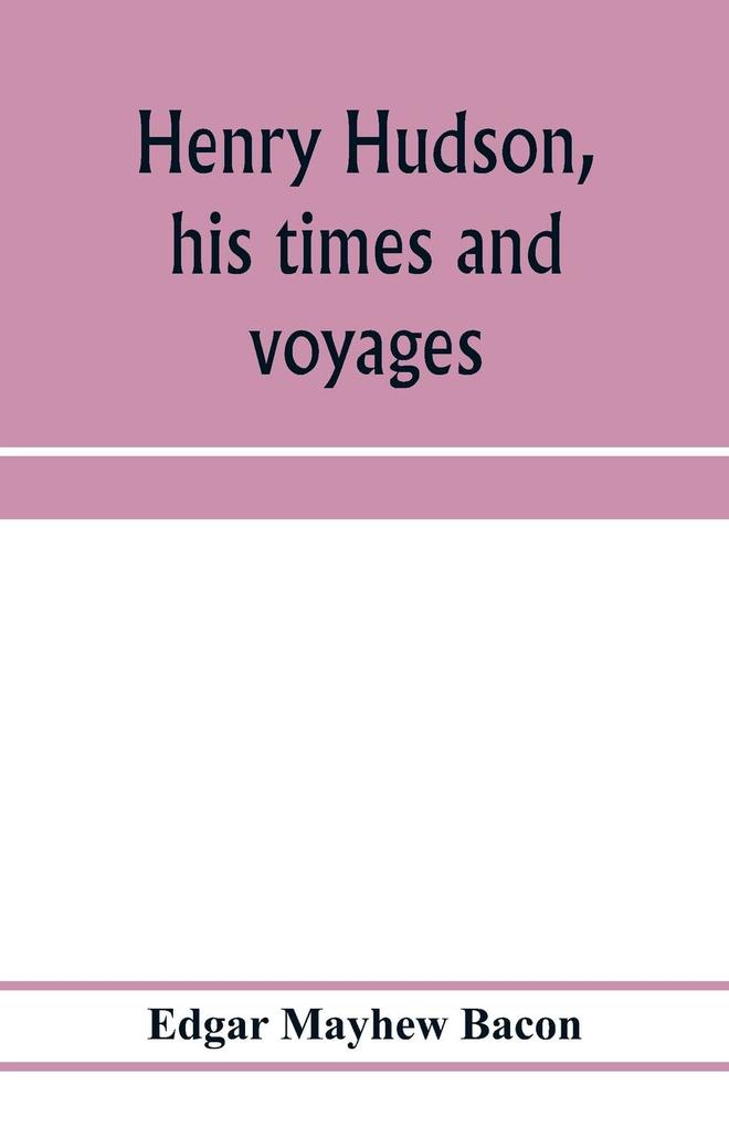 Henry Hudson his times and voyages