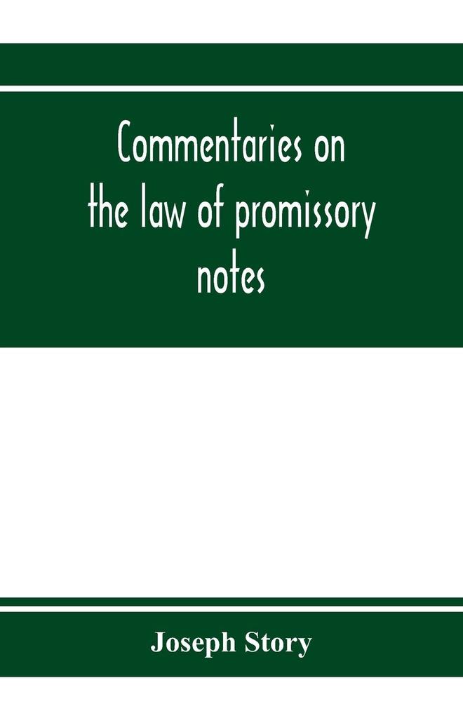 Commentaries on the law of promissory notes and guaranties of notes and checks on banks and bankers