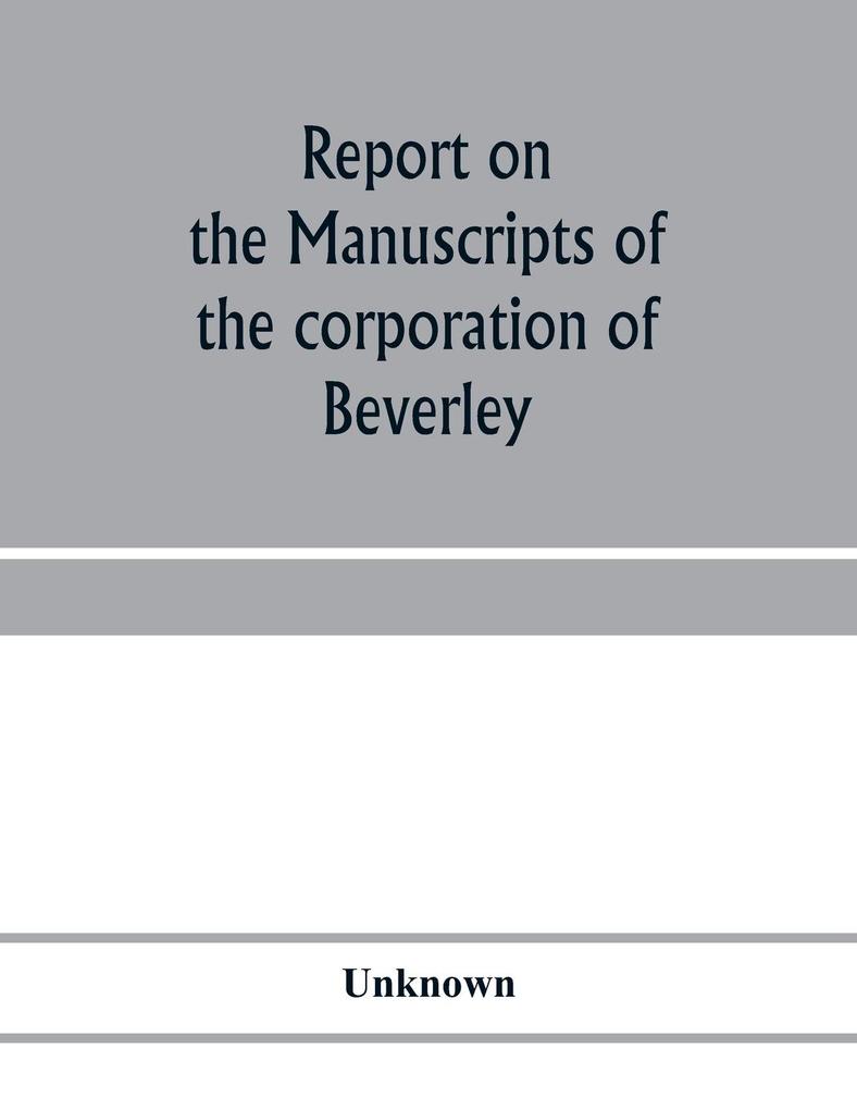Report on the manuscripts of the corporation of Beverley