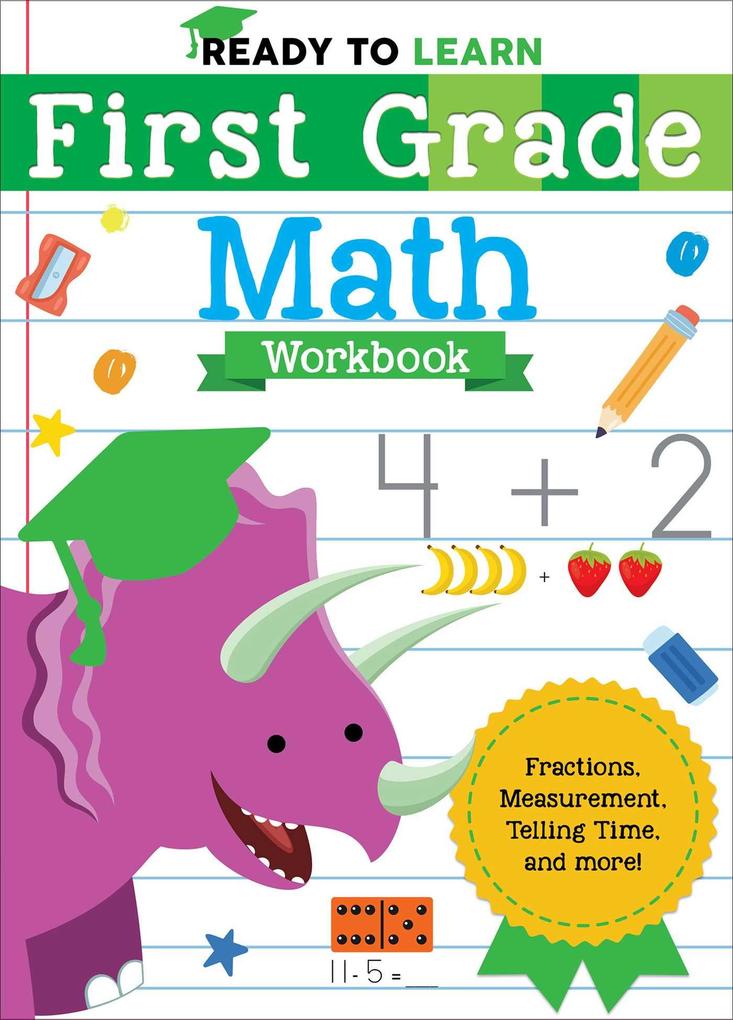 Ready to Learn: First Grade Math Workbook: Fractions Measurement Telling Time and More!