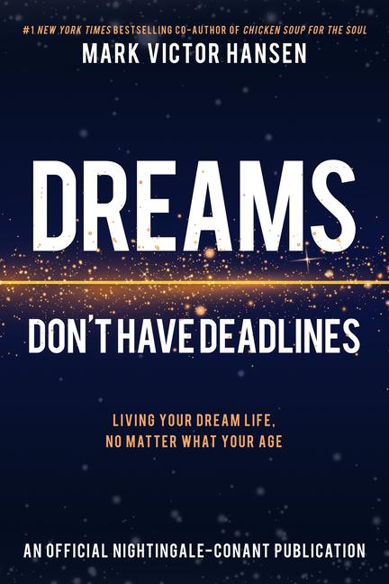 Dreams Don‘t Have Deadlines: Living Your Dream Life No Matter What Your Age