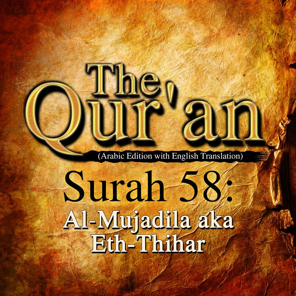 The Qur‘an (Arabic Edition with English Translation) - Surah 58 - Al-Mujadila (Eth-Thihar)