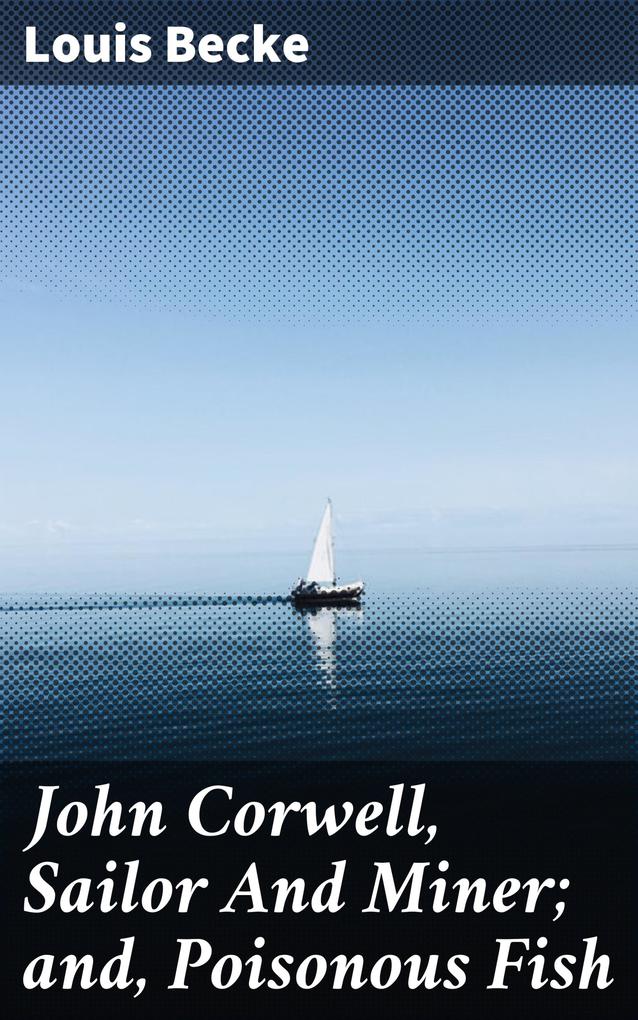 John Corwell Sailor And Miner; and Poisonous Fish