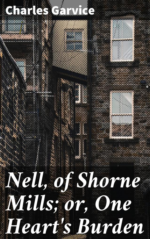 Nell of Shorne Mills; or One Heart‘s Burden